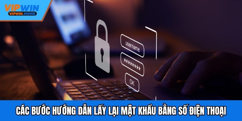 Các bước hướng dẫn lấy lại mật khẩu bằng số điện thoại