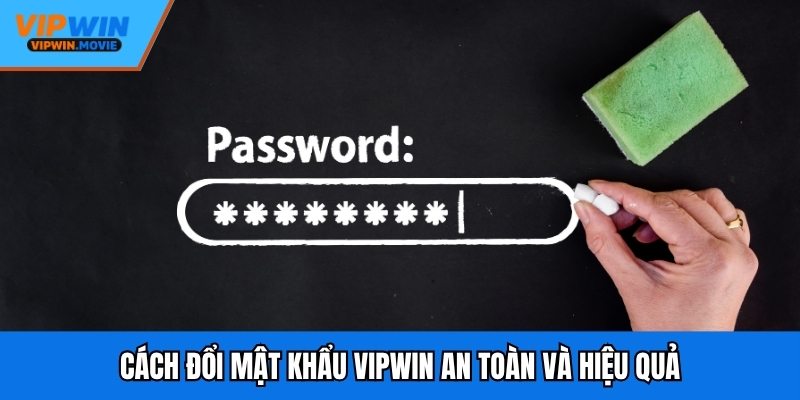 Cách đổi mật khẩu VIPWIN an toàn và hiệu quả
