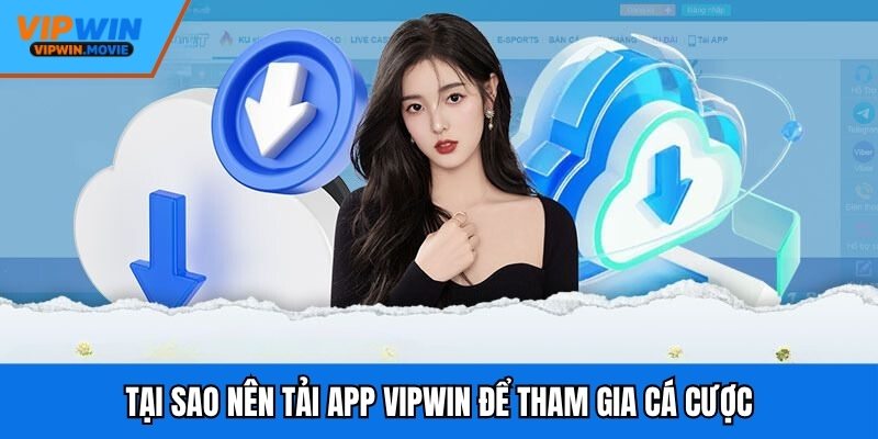 Tại sao nên tải app VIPWIN để tham gia cá cược