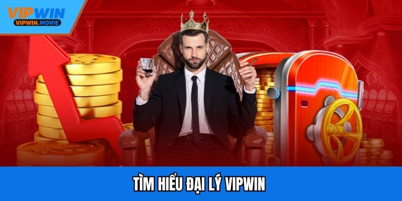 Tìm hiểu đại lý VIPWIN 