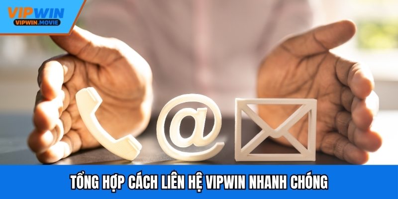 Tổng hợp cách liên hệ VIPWIN nhanh chóng