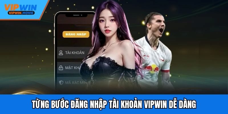 Từng bước đăng nhập tài khoản VIPWIN dễ dàng